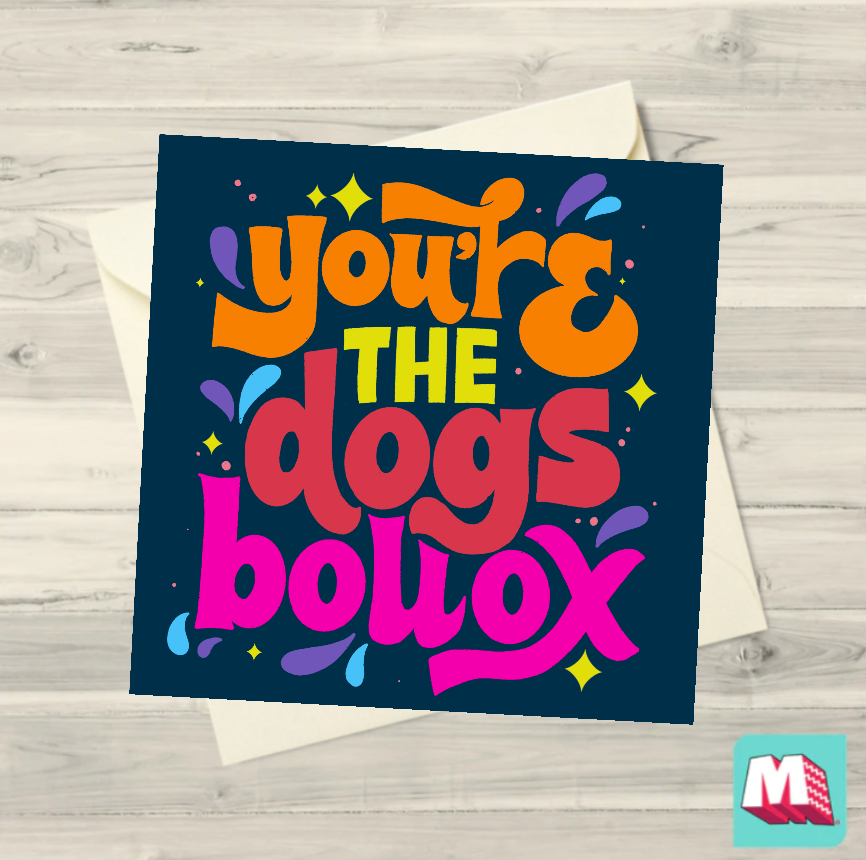 You're The Dog's Bollox Greeting Card