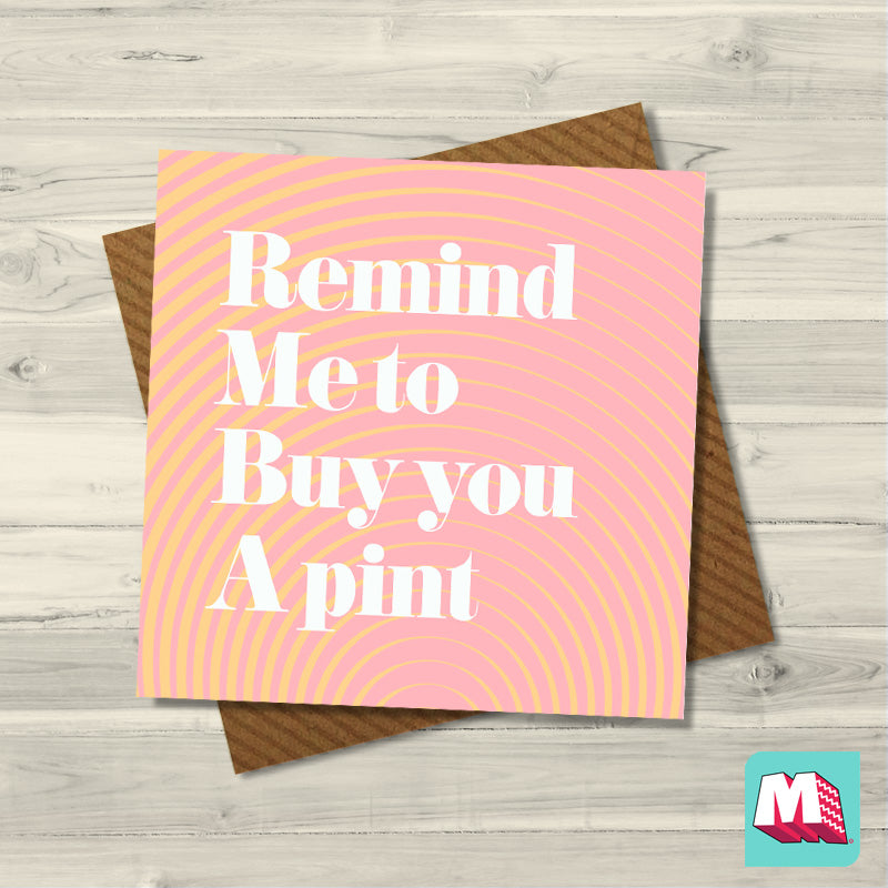 Remind Me To Buy You A Pint