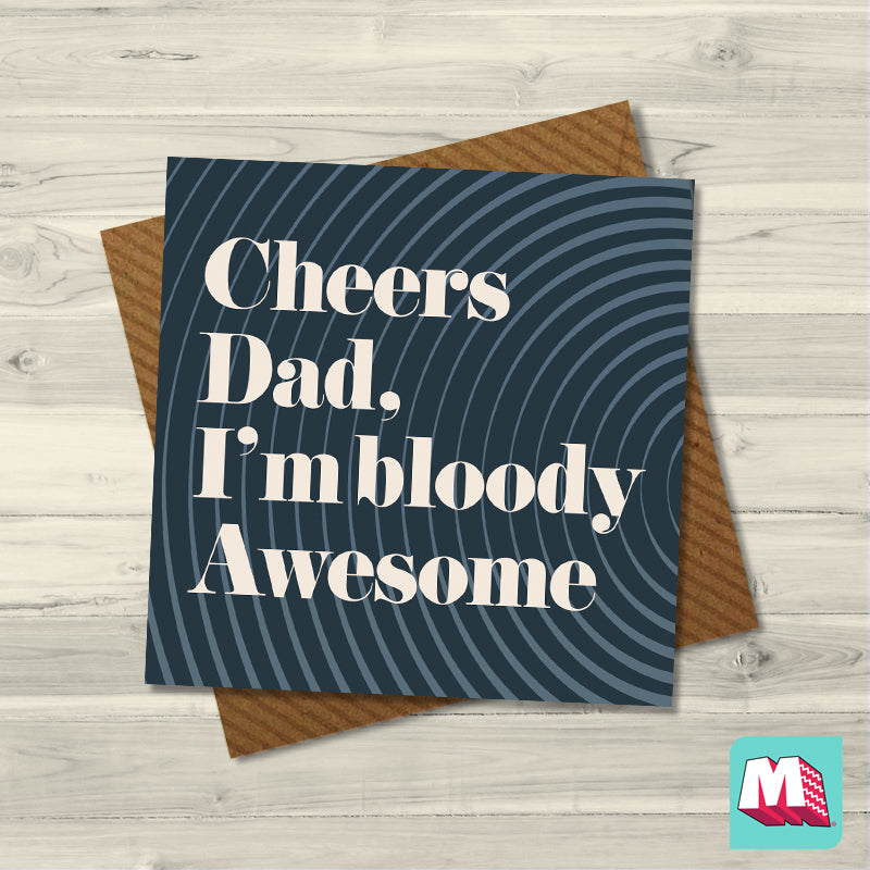 Cheers Dad, I'm Bloody Awesome
