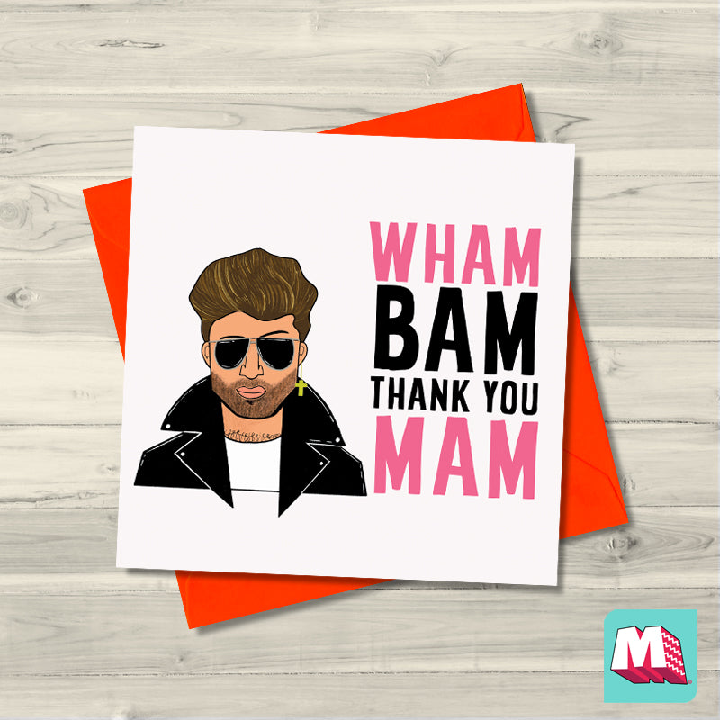 Wham Bam Thank You Mam