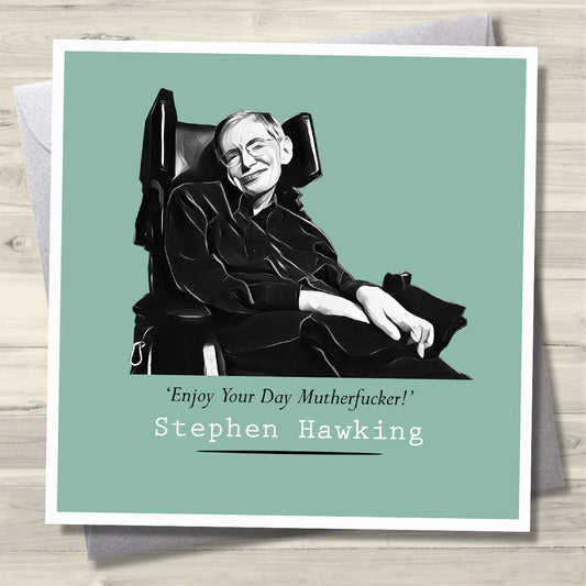 Stephen Hawking Enjoy Your Day Mutherfucker