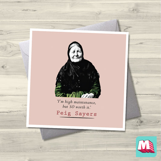 Peig Sayers- I'm high maintenance but SO worth it - Maktus