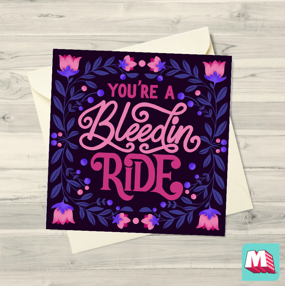 You're A Bleedin Ride Greeting Card