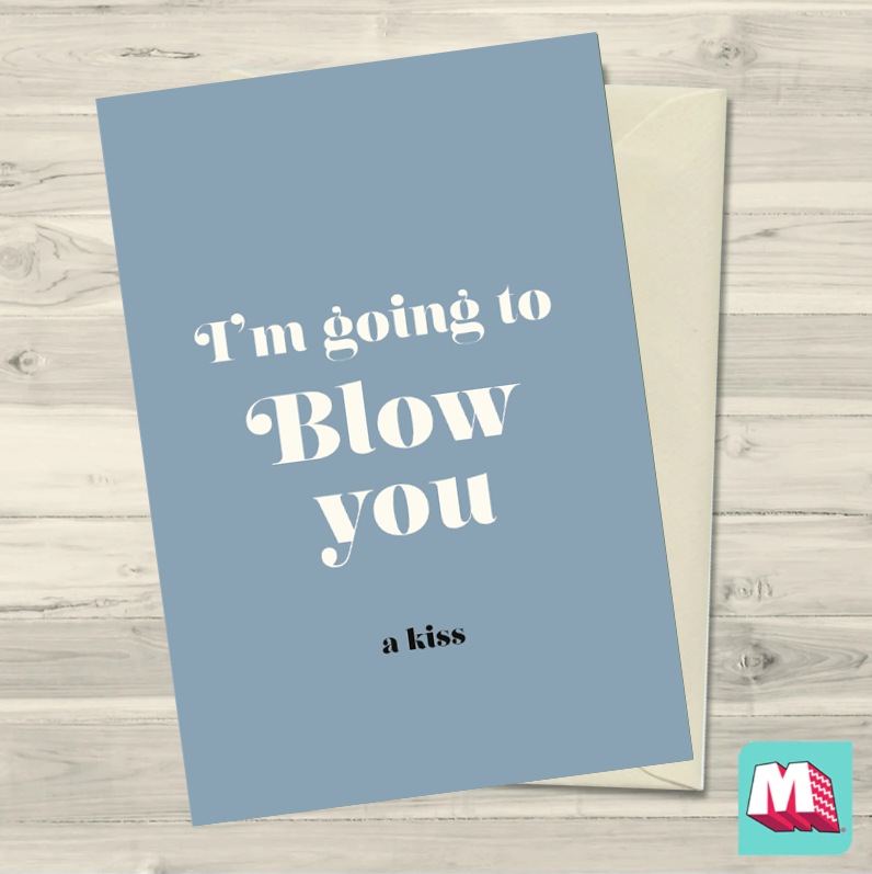 I'm Going To Blow You Greeting Card