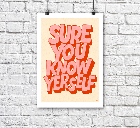 Sure You Know Yerself A3 Print