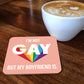 I'm Not Gay coaster