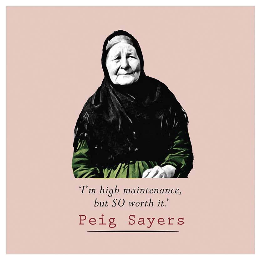 Peig Sayers- I'm high maintenance but SO worth it - Maktus