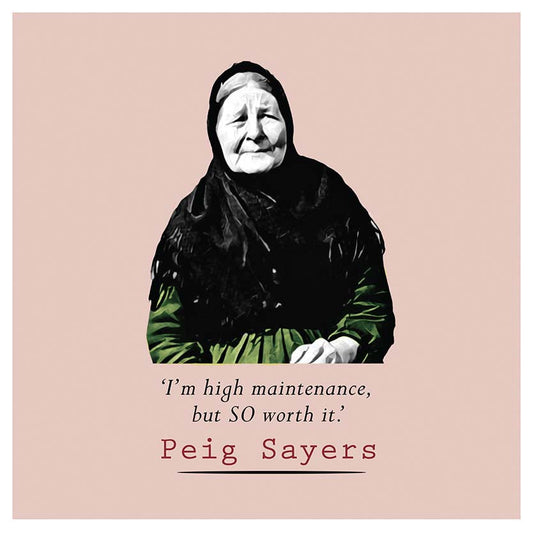 Peig Sayers- I'm high maintenance but SO worth it - Maktus