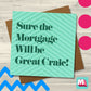 Sure The Mortgage will be Great Craic