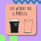Life Without You is Pintless coaster