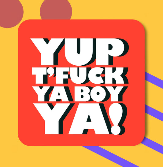 Yup To Fuck Ya Boy Ya