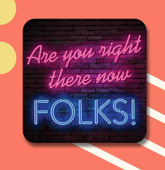 Are you Right There Now Folks
